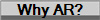 Why AR?